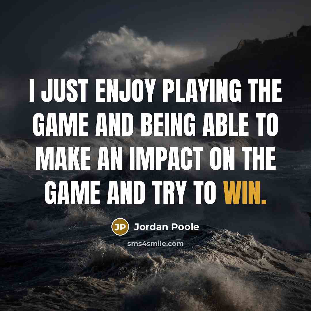 “I just enjoy playing the game and being able to…” quote by Jordan Poole
