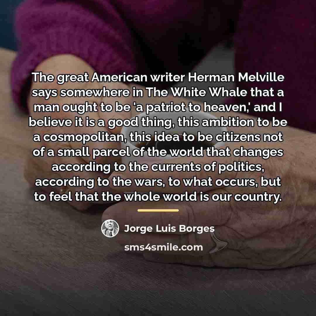 “The great American writer Herman Melville says somewhere in The…” quote by Jorge Luis Borges