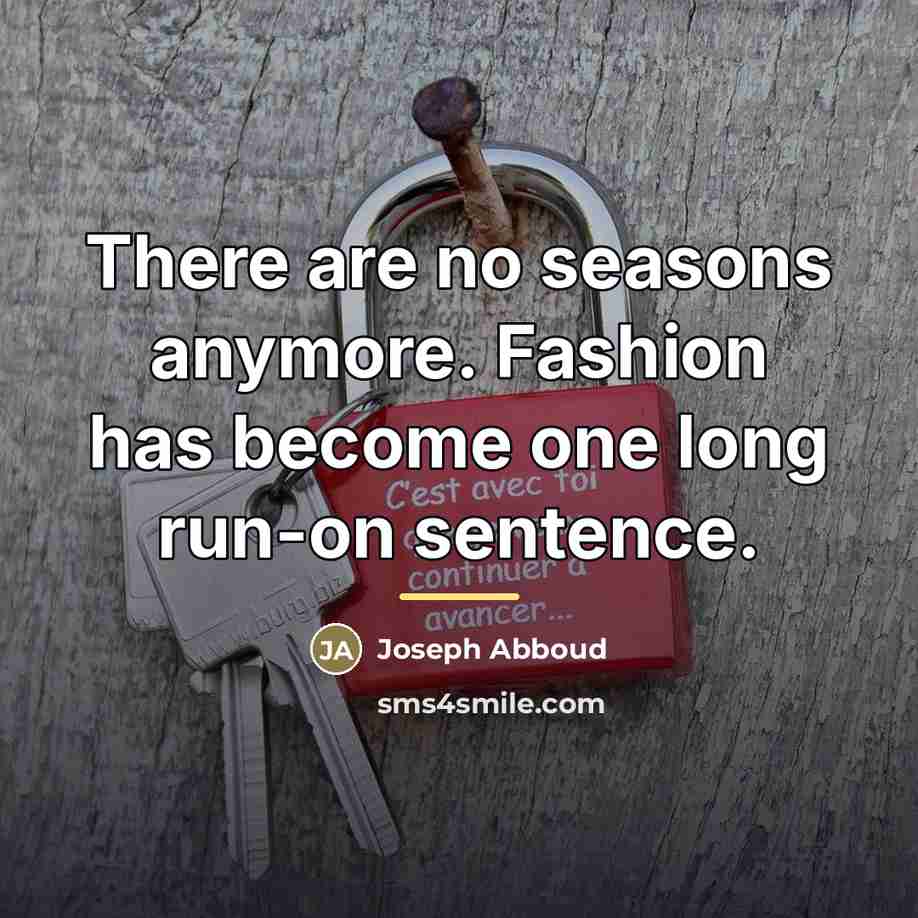 “There are no seasons anymore. Fashion has become one long…” quote by Joseph Abboud