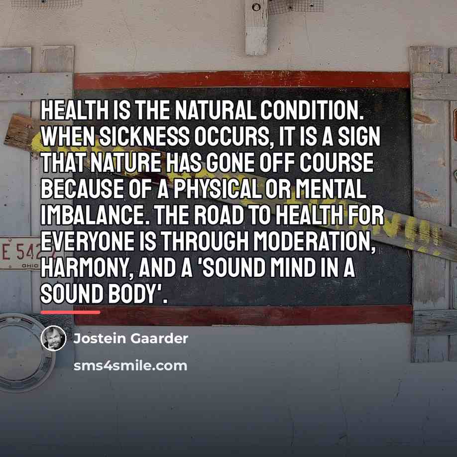 “Health is the natural condition. When sickness occurs, it is…” quote by Jostein Gaarder