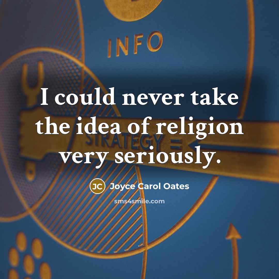 “I could never take the idea of religion very seriously.…” quote by Joyce Carol Oates