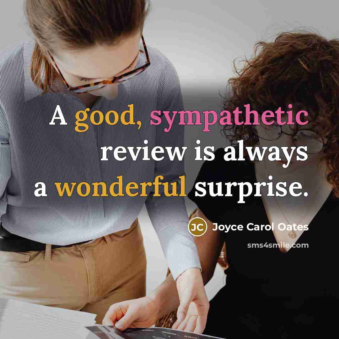 “A good, sympathetic review is always a wonderful surprise.…” quote by Joyce Carol Oates