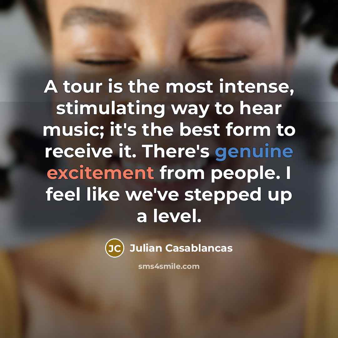 “A tour is the most intense, stimulating way to hear…” quote by Julian Casablancas