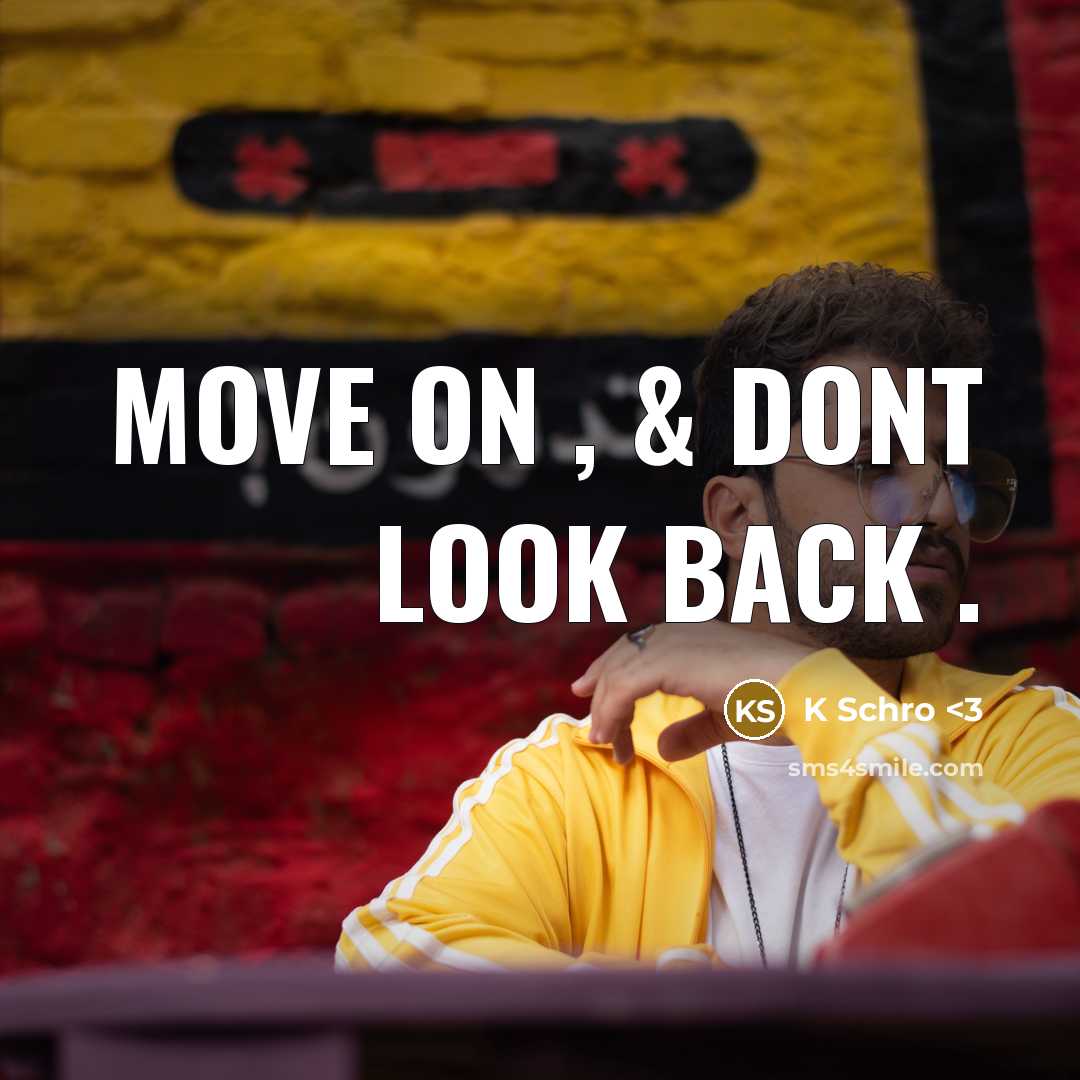 “Move on , & dont look back .” quote by K Schro