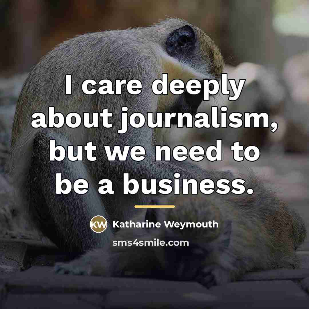 “I care deeply about journalism, but we need to be…” quote by Katharine Weymouth