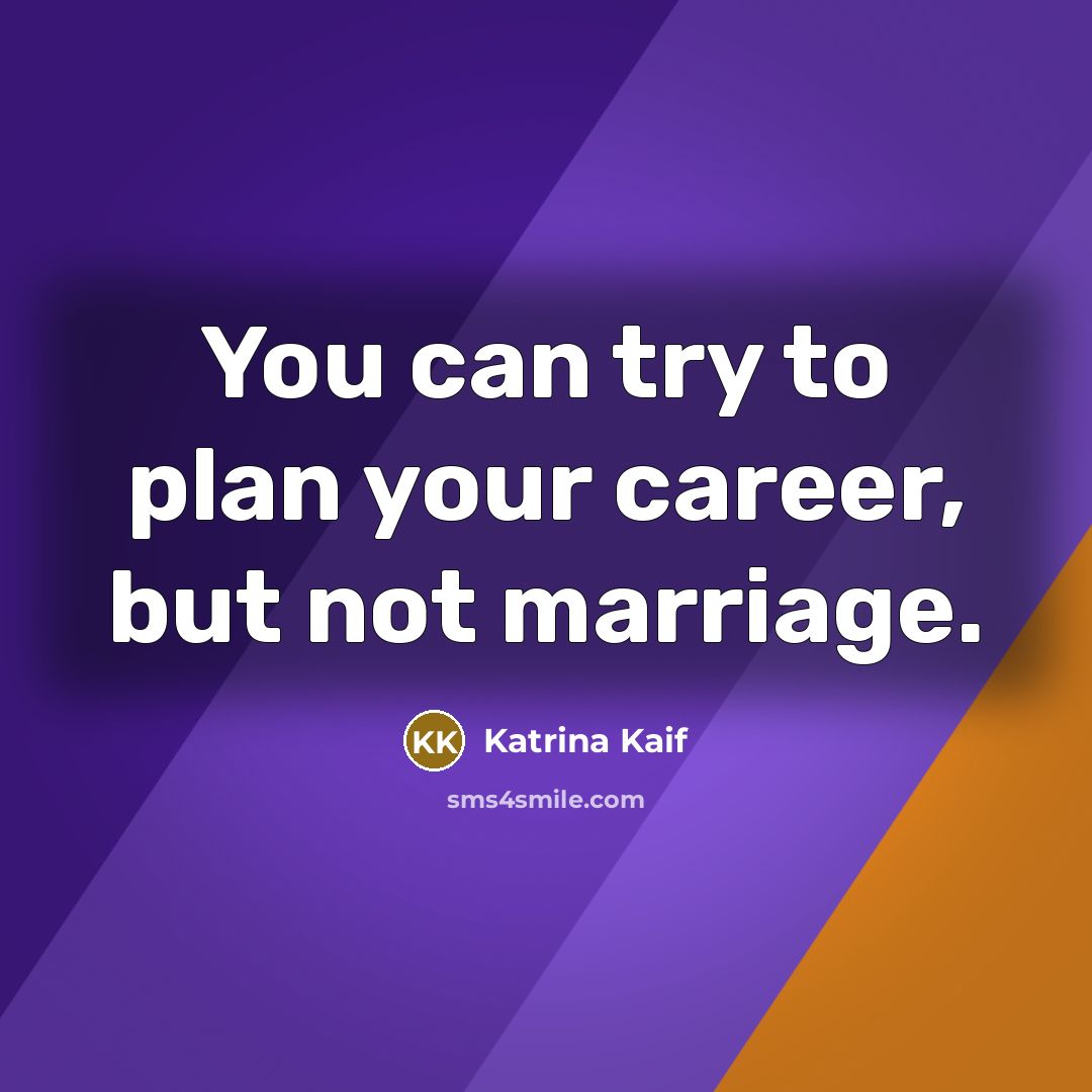 “You can try to plan your career, but not marriage.…” quote by Katrina Kaif