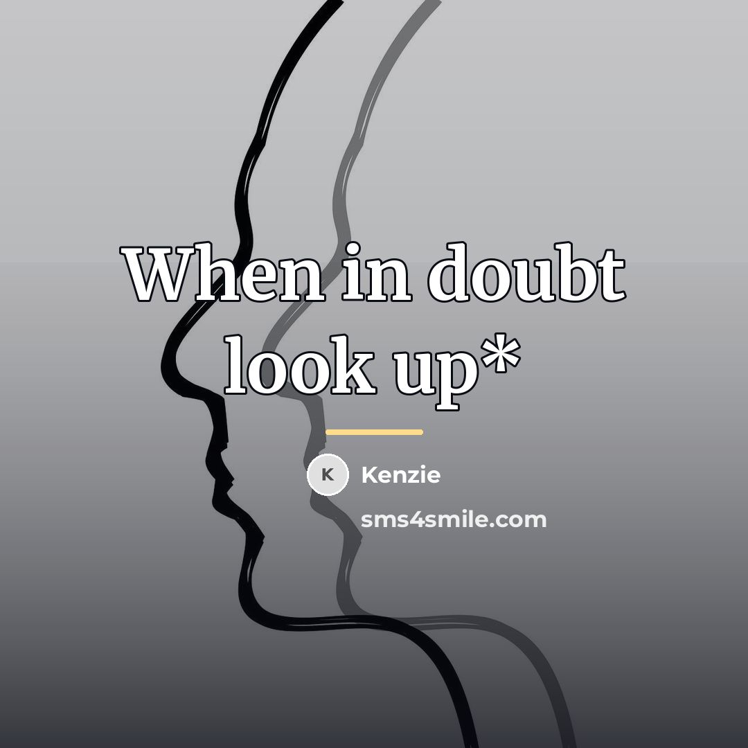 “When in doubt look up*…” quote by Kenzie