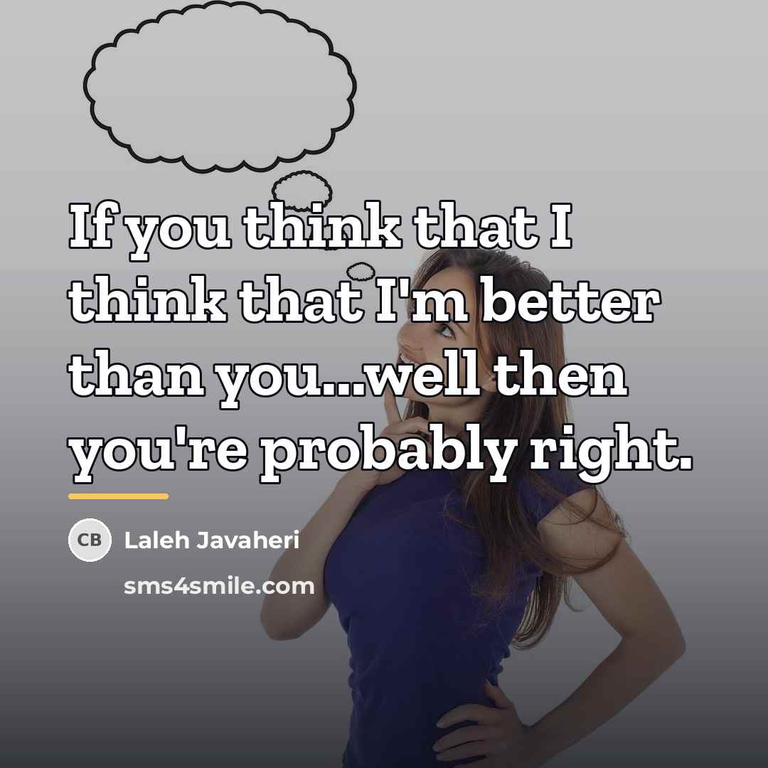 “If you think that I think that I'm better than…” quote by Laleh Javaheri
