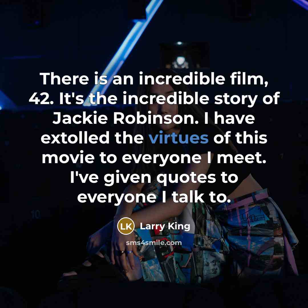 “There is an incredible film, 42. It's the incredible story…” quote by Larry King
