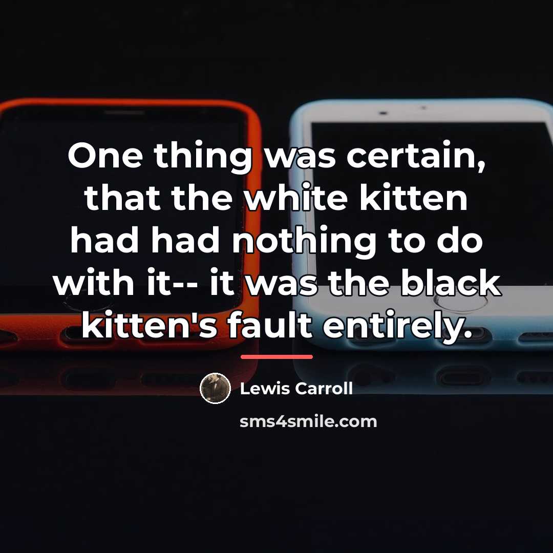 “One thing was certain, that the white kitten had had…” quote by Lewis Carroll