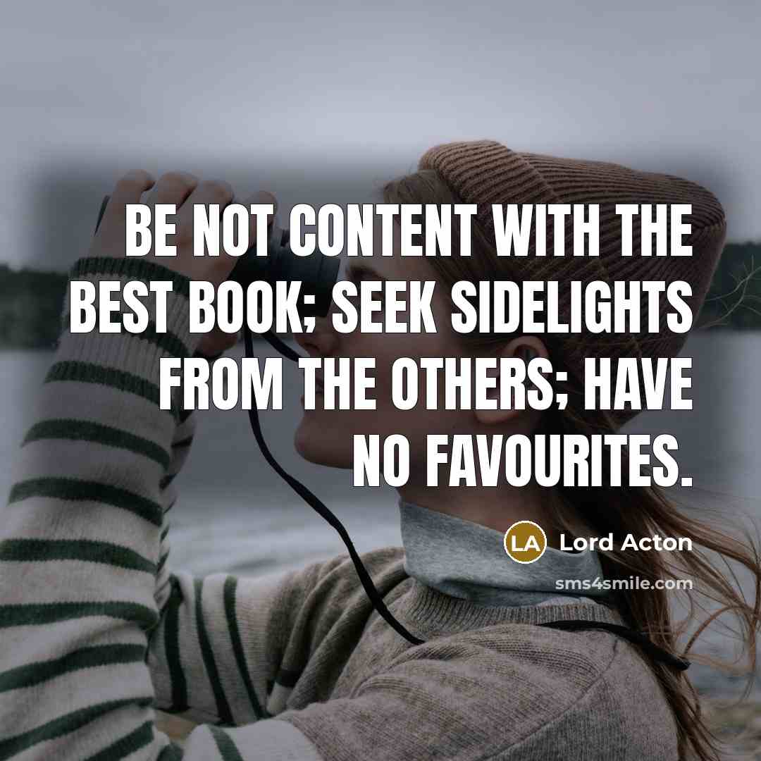 “Be not content with the best book; seek sidelights from…” quote by Lord Acton
