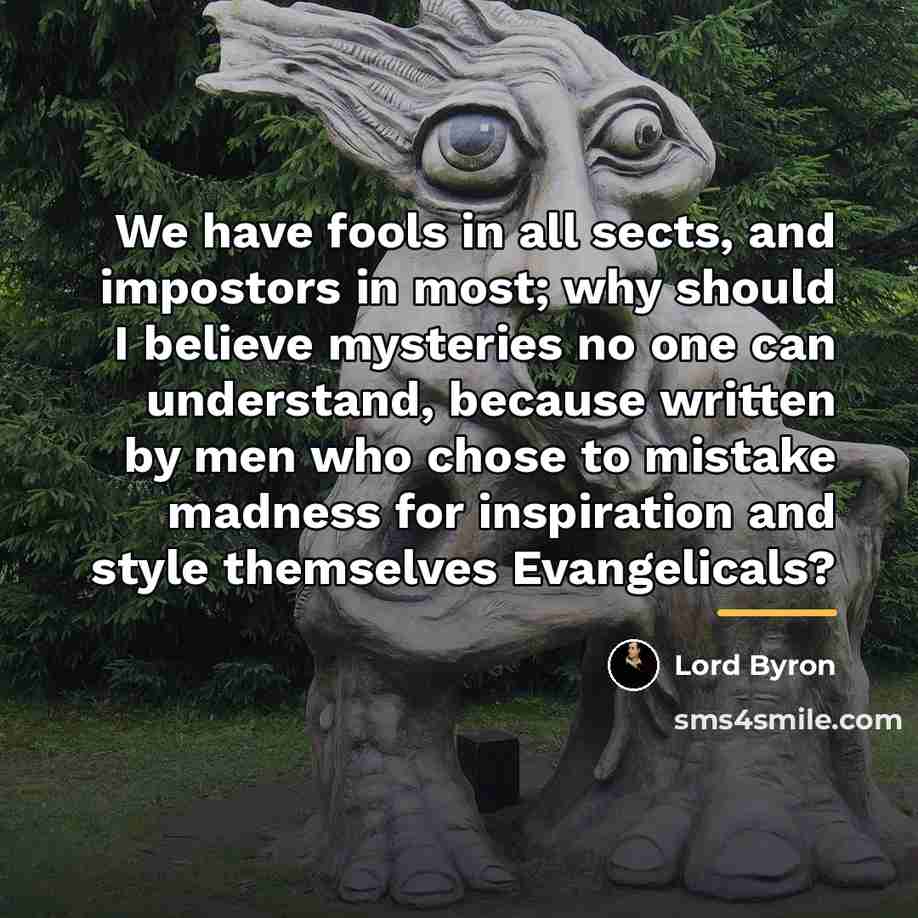 “We have fools in all sects, and impostors in most;…” quote by Lord Byron