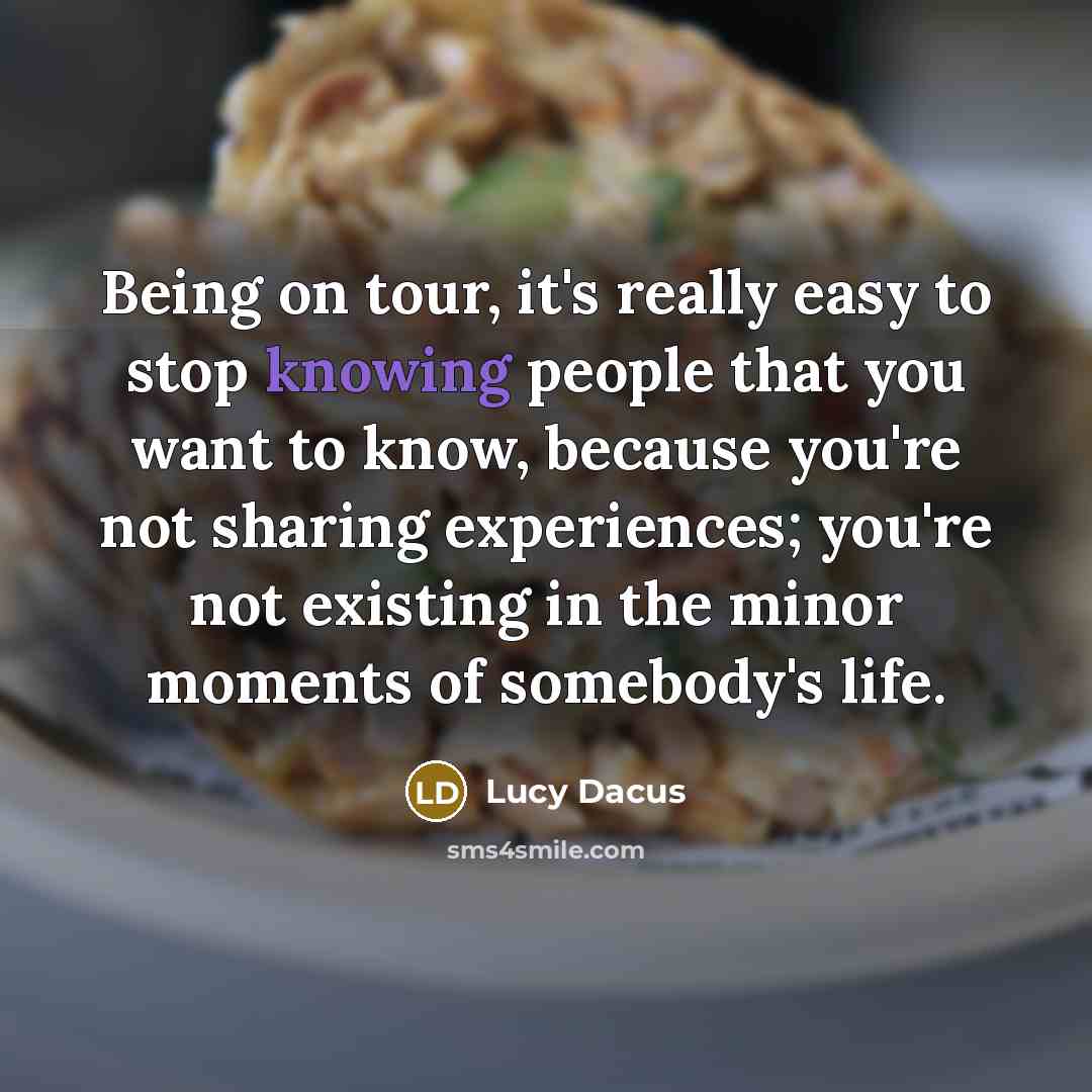 “Being on tour, it's really easy to stop knowing people…” quote by Lucy Dacus
