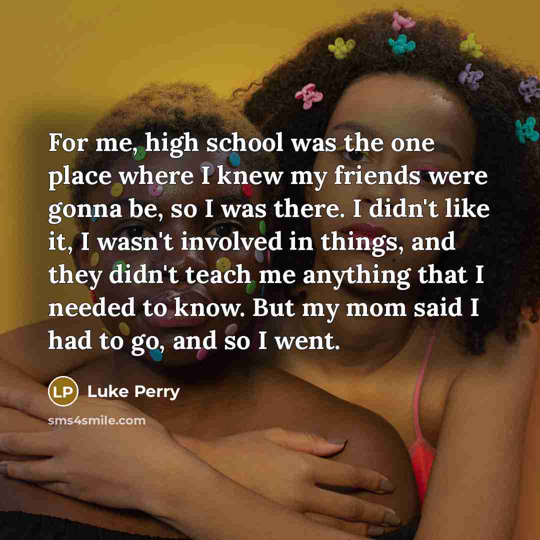 “For me, high school was the one place where I…” quote by Luke Perry