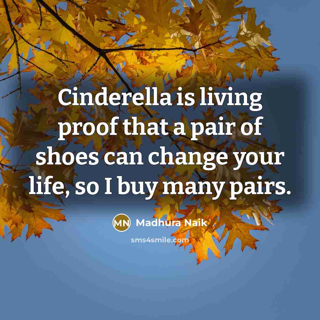 “Cinderella is living proof that a pair of shoes can…” quote by Madhura Naik