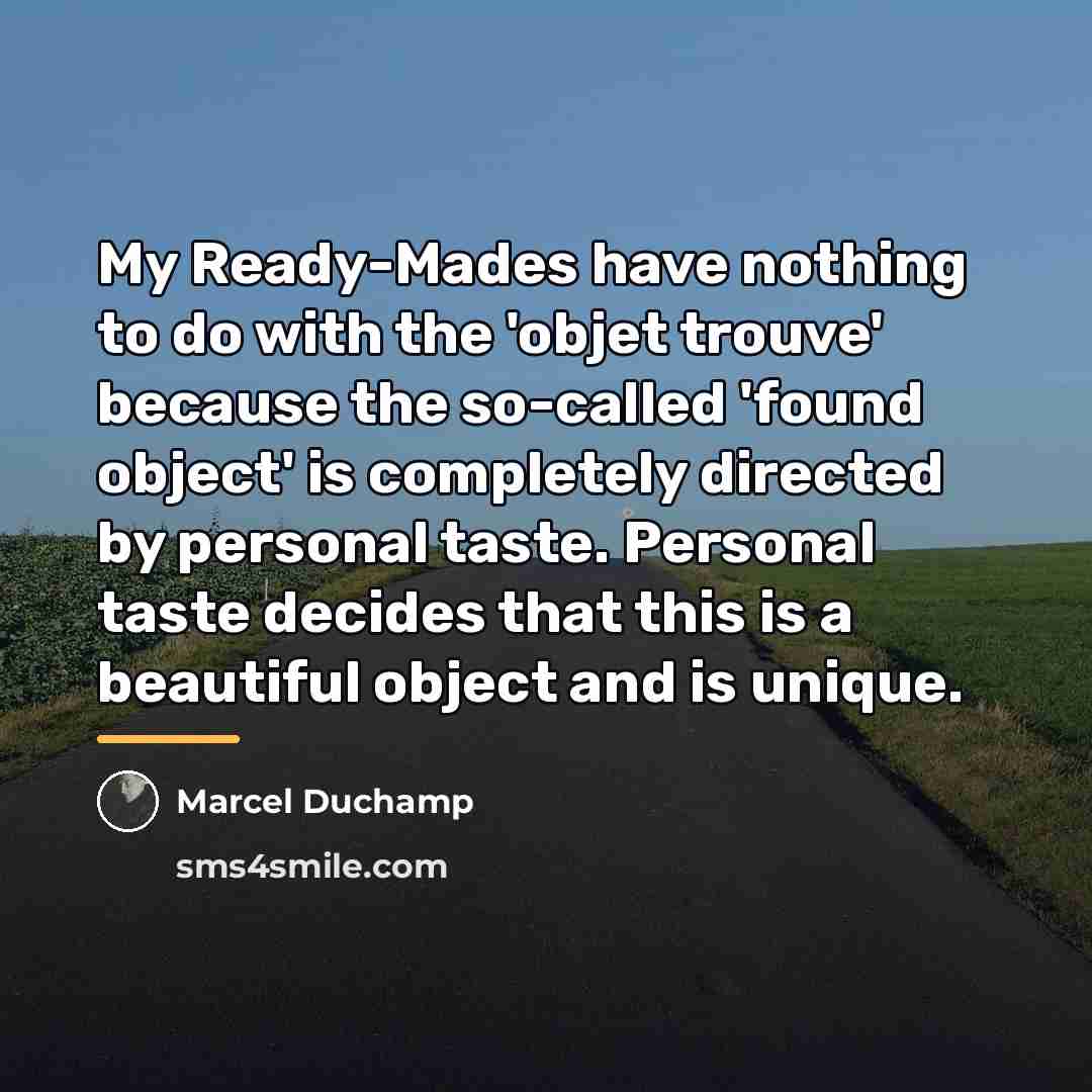 “My Ready-Mades have nothing to do with the 'objet trouve'…” quote by Marcel Duchamp