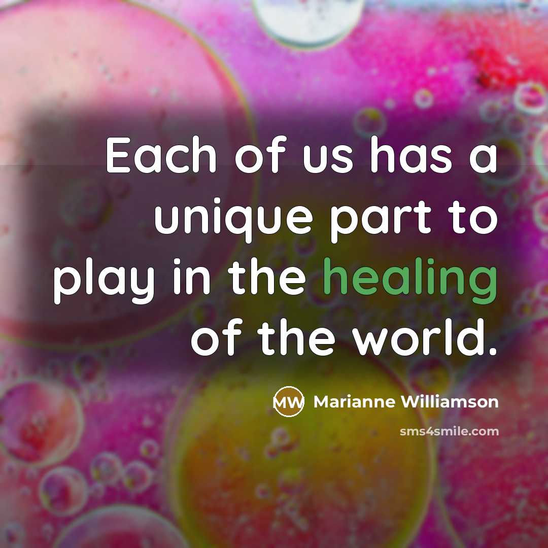 “Each of us has a unique part to play in…” quote by Marianne Williamson