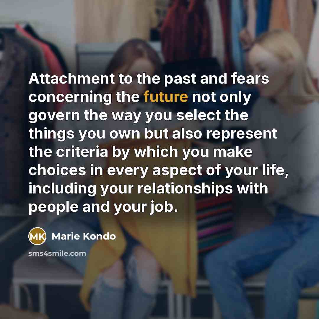 “Attachment to the past and fears concerning the future not…” quote by Marie Kondo