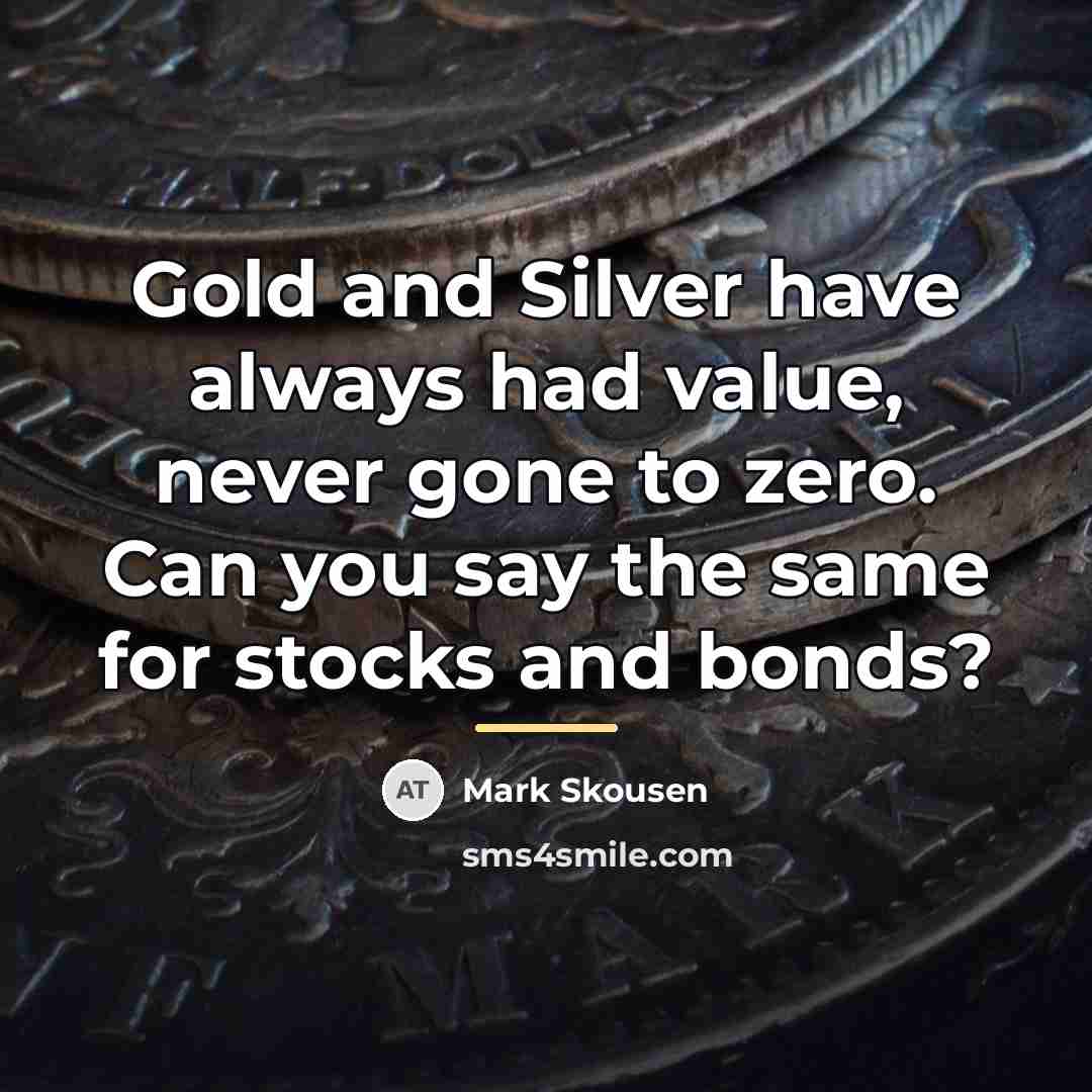 “Gold and Silver have always had value, never gone to…” quote by Mark Skousen