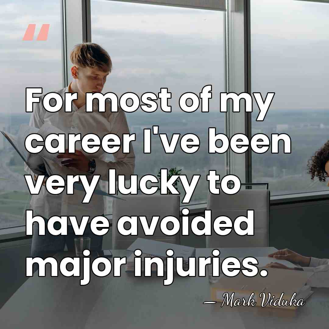 For most of my career I've been very lucky to have avoided&hellip; - Mark Viduka