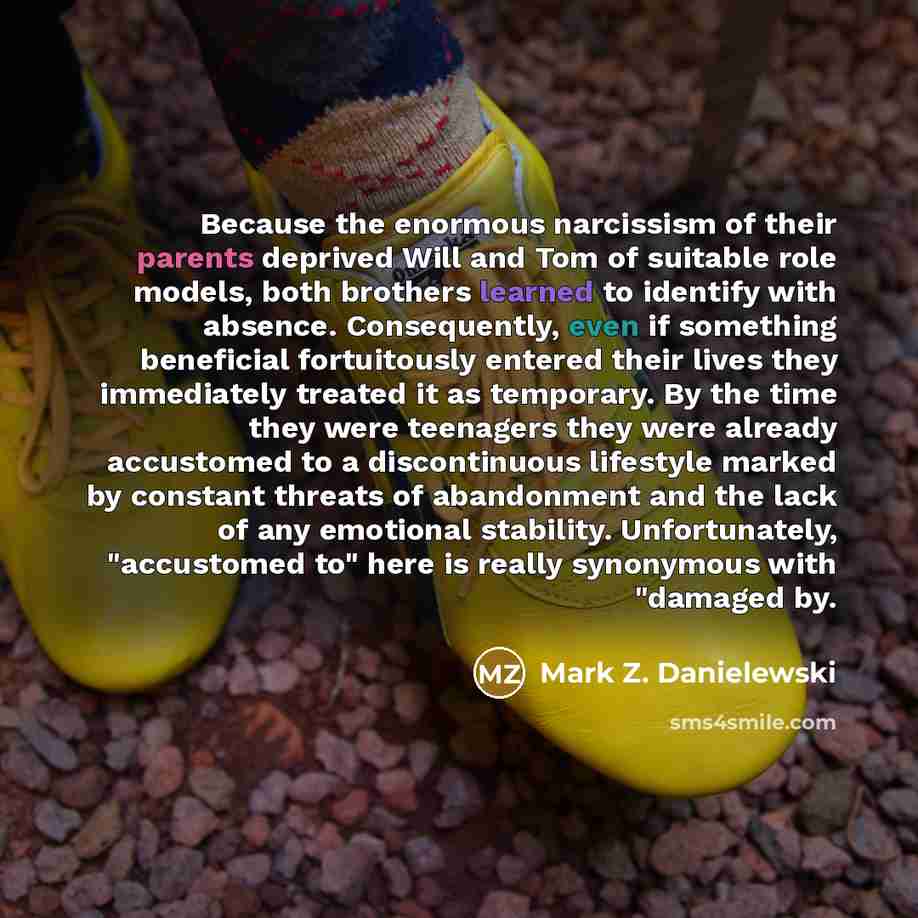“Because the enormous narcissism of their parents deprived Will and…” quote by Mark Z. Danielewski