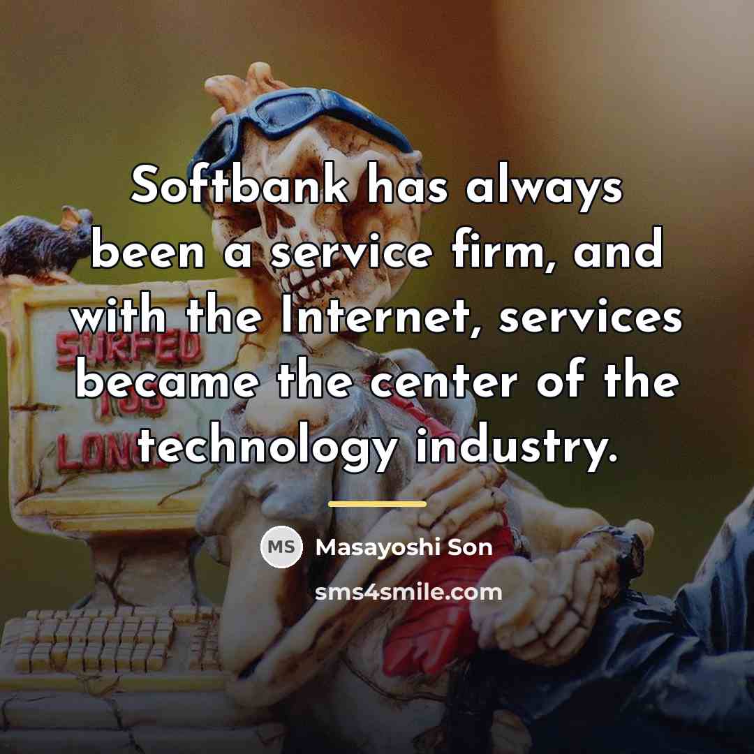 “Softbank has always been a service firm, and with the…” quote by Masayoshi Son