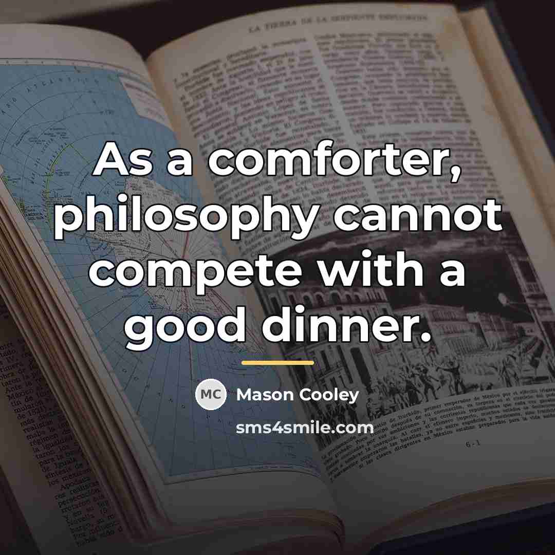 “As a comforter, philosophy cannot compete with a good dinner.…” quote by Mason Cooley
