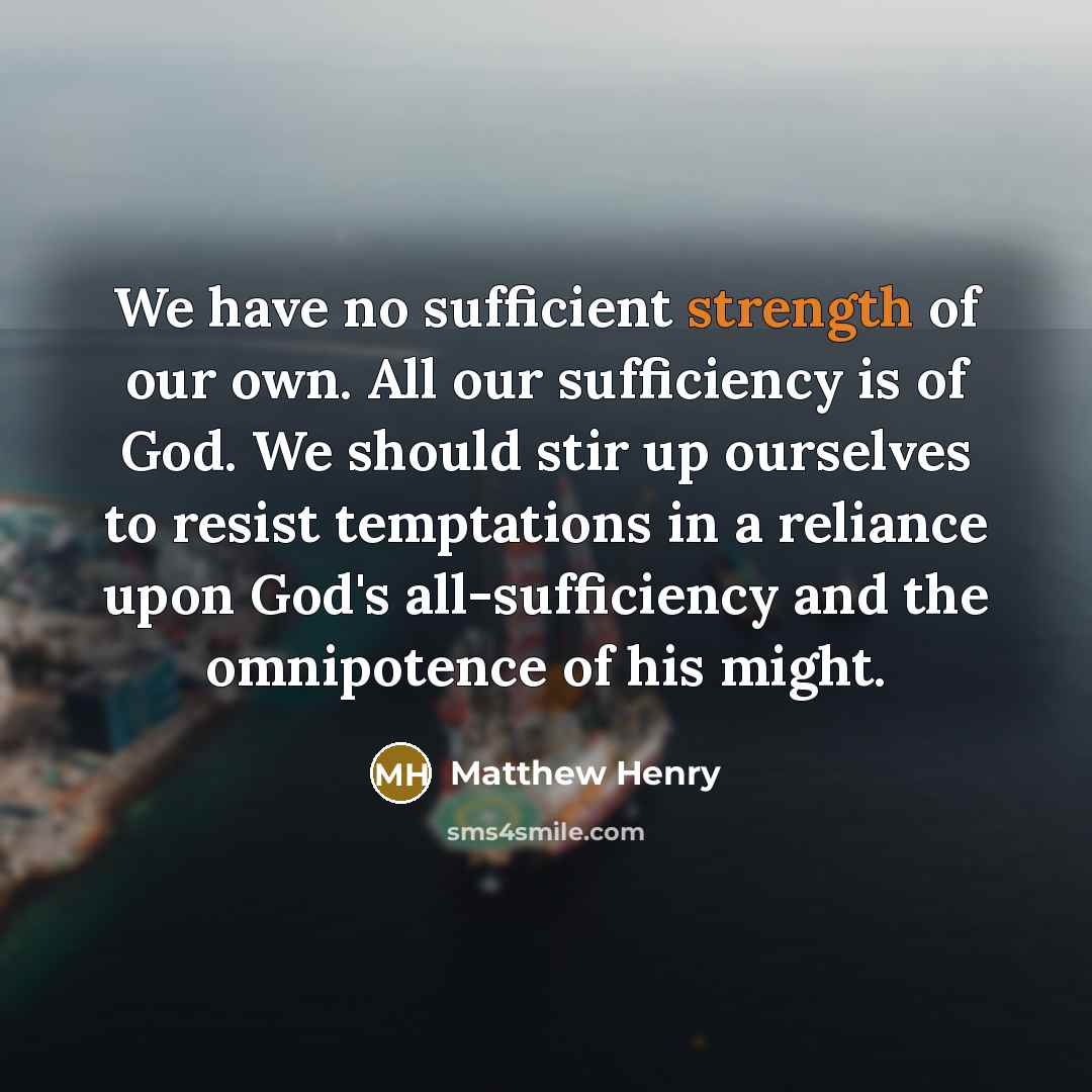 “We have no sufficient strength of our own. All our…” quote by Matthew Henry