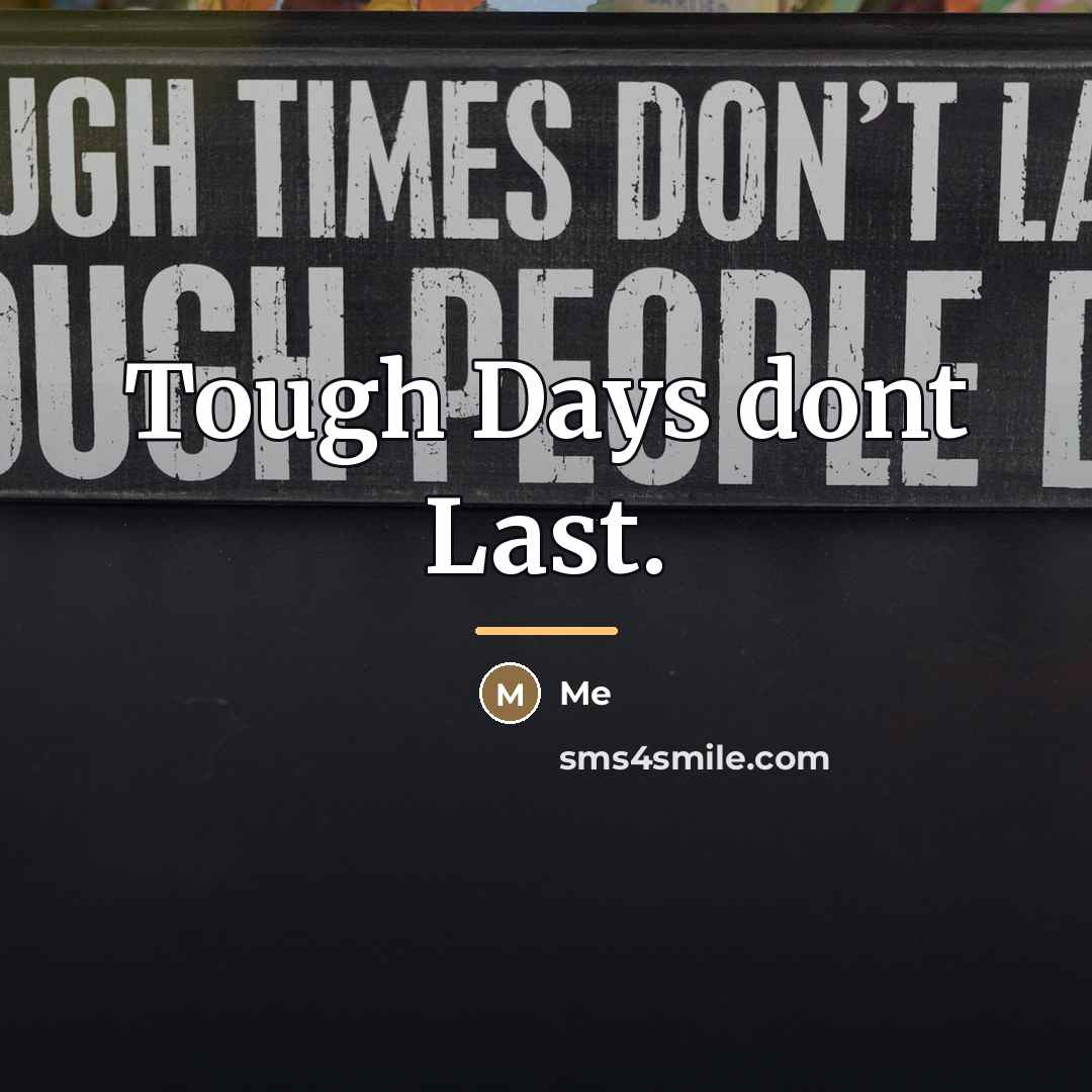“Tough Days dont Last.…” quote by Me