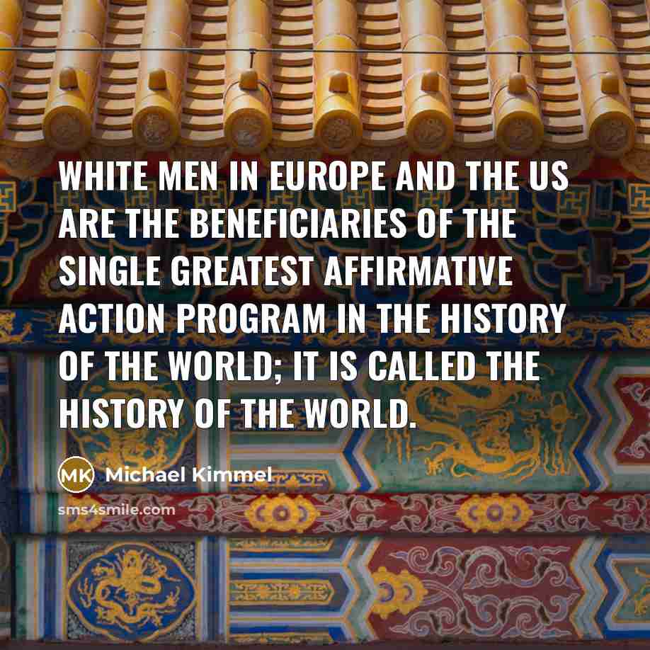 “White men in Europe and the US are the beneficiaries…” quote by Michael Kimmel