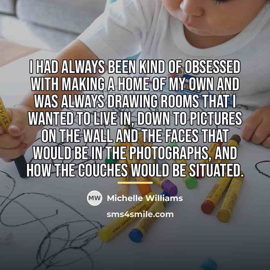 “I had always been kind of obsessed with making a…” quote by Michelle Williams