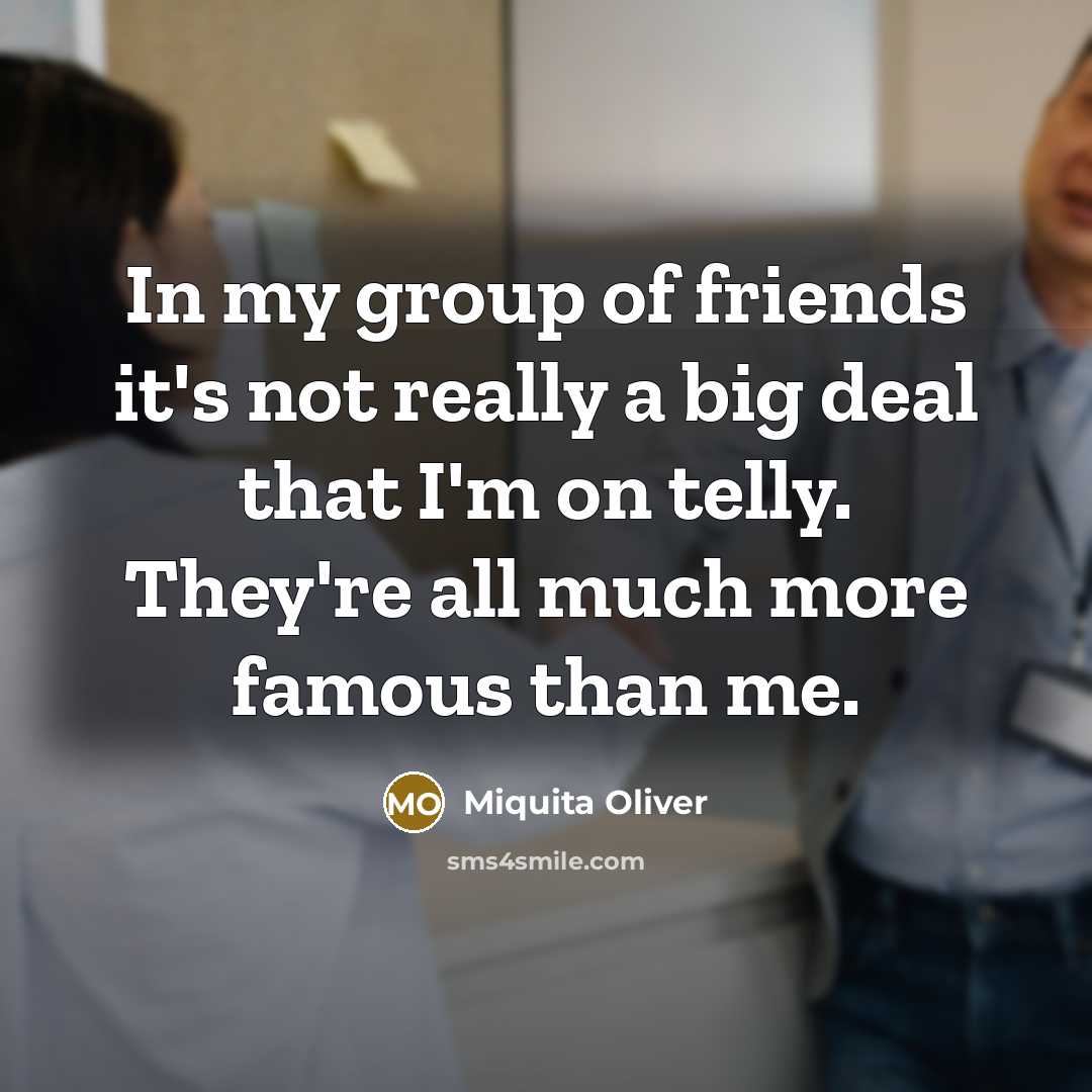 “In my group of friends it's not really a big…” quote by Miquita Oliver
