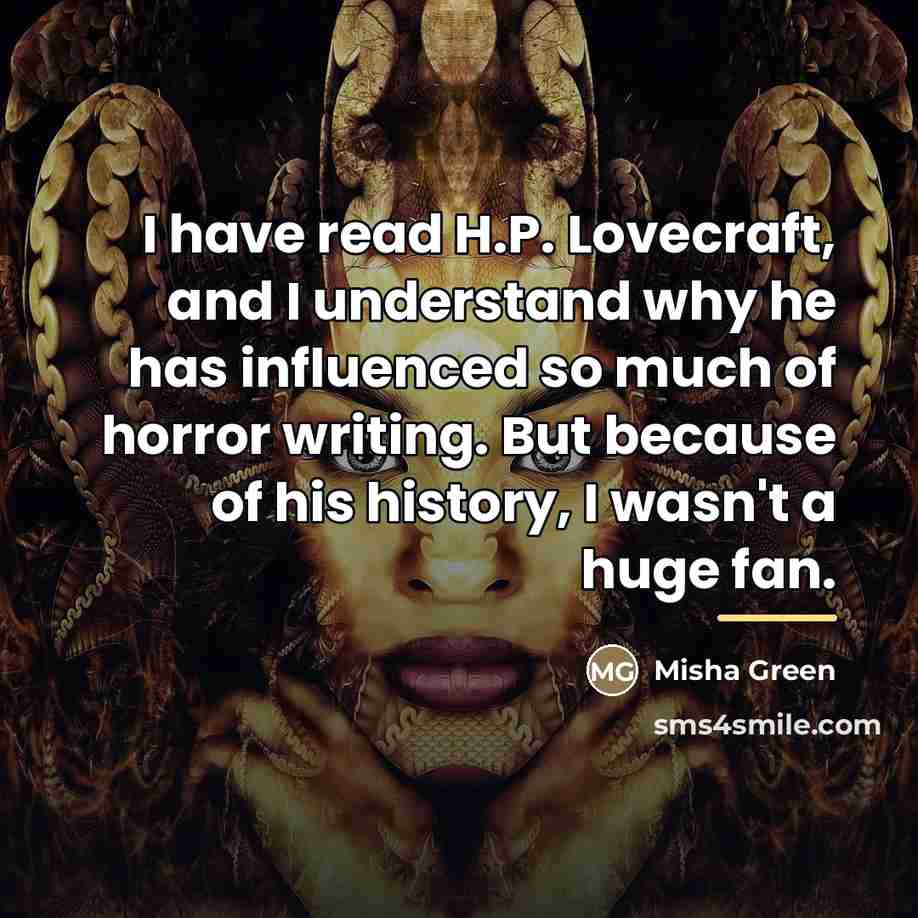 “I have read H.P. Lovecraft, and I understand why he…” quote by Misha Green