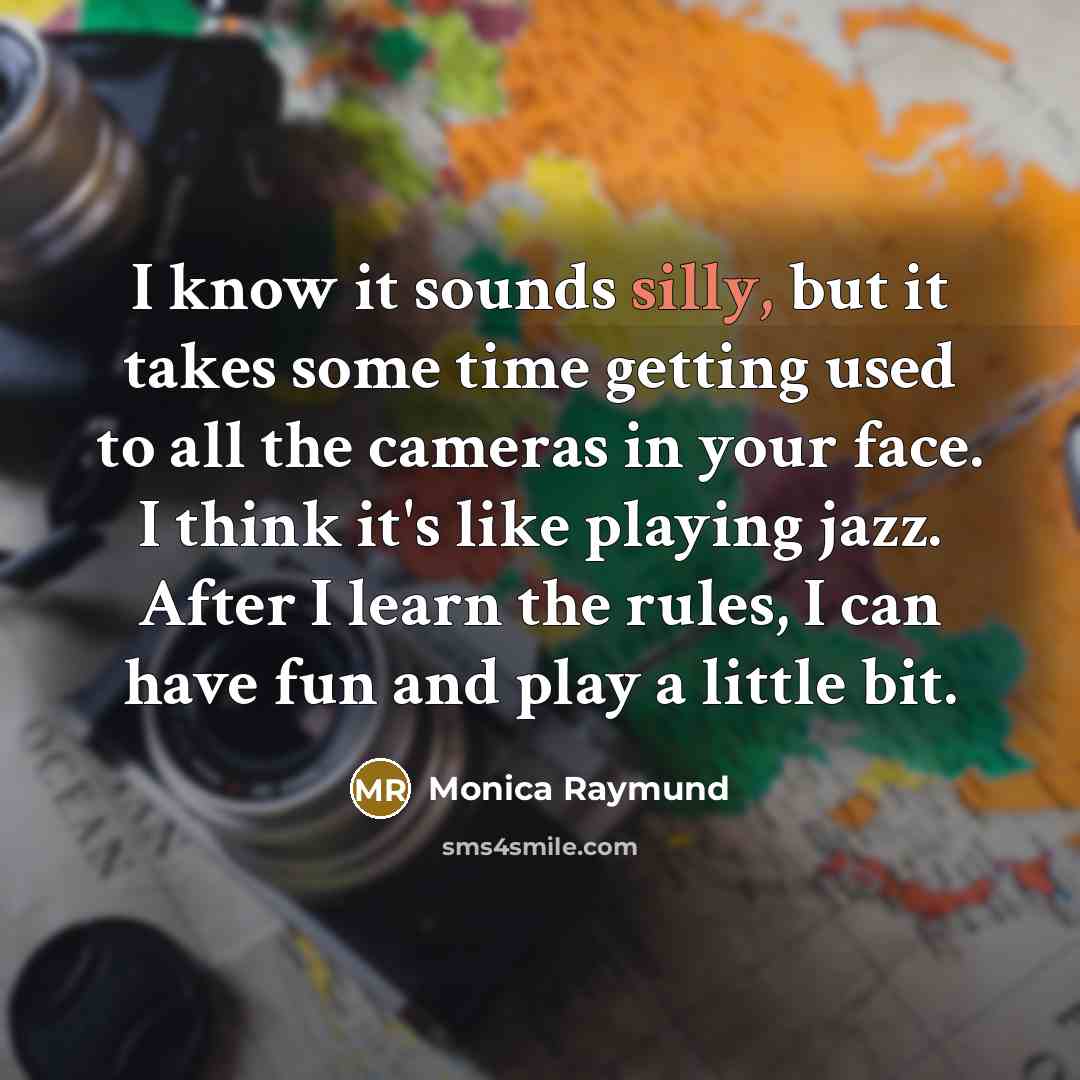 “I know it sounds silly, but it takes some time…” quote by Monica Raymund