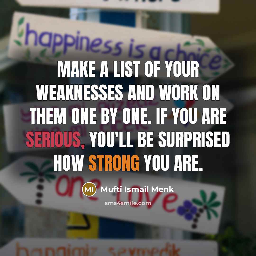 “Make a list of your weaknesses and work on them…” quote by Mufti Ismail Menk