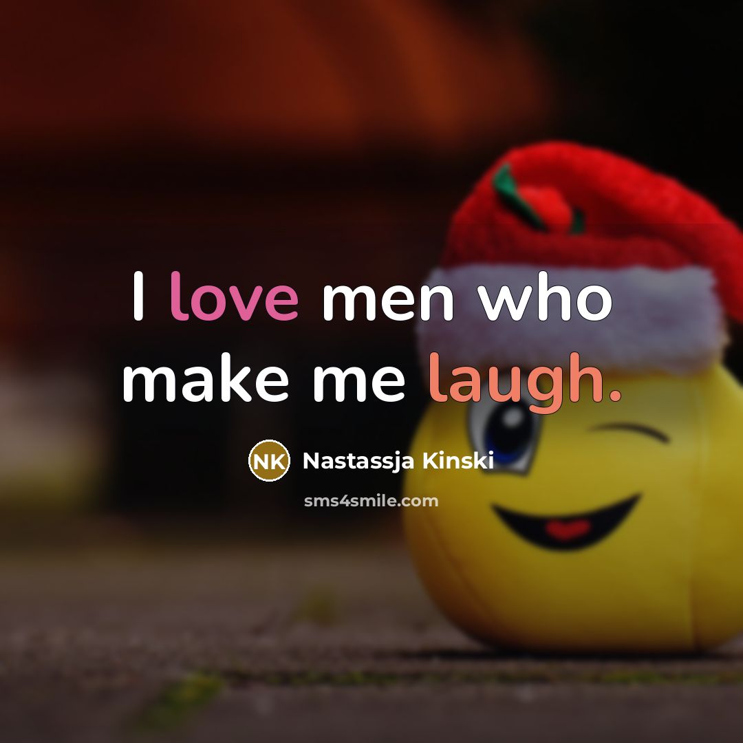 “I love men who make me laugh.” quote by Nastassja Kinski