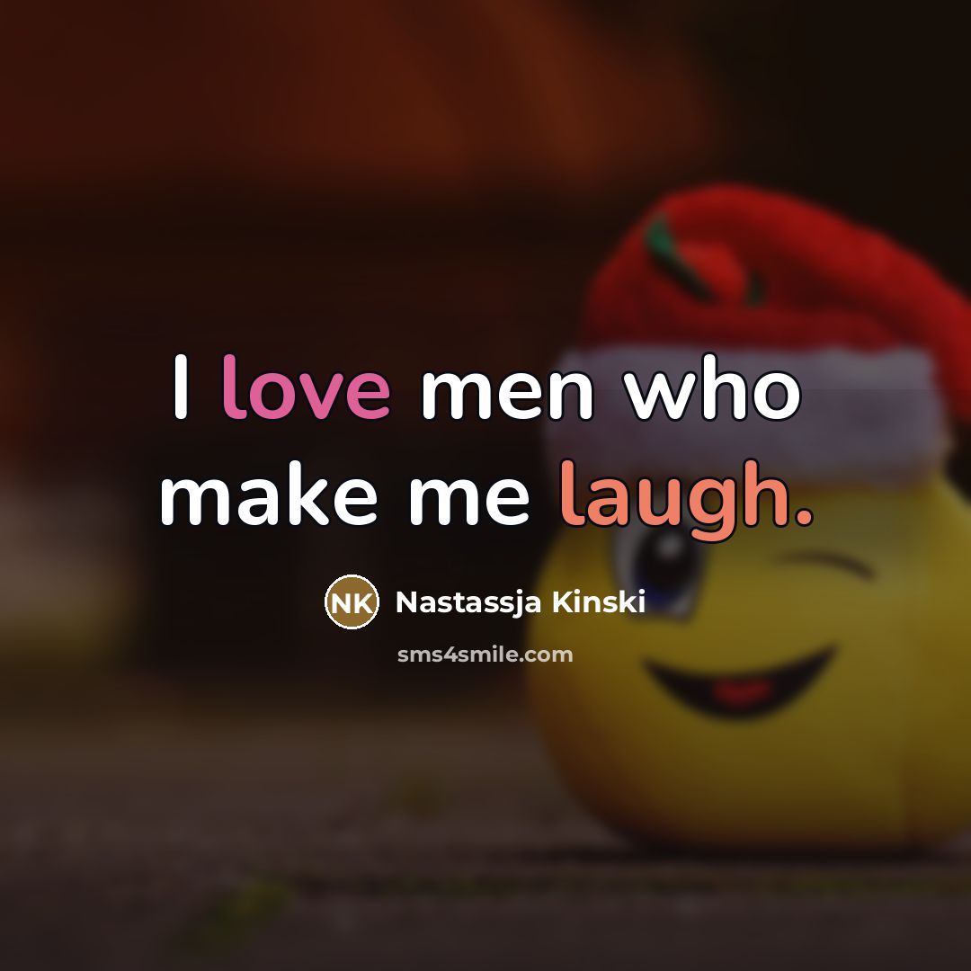 “I love men who make me laugh.…” quote by Nastassja Kinski