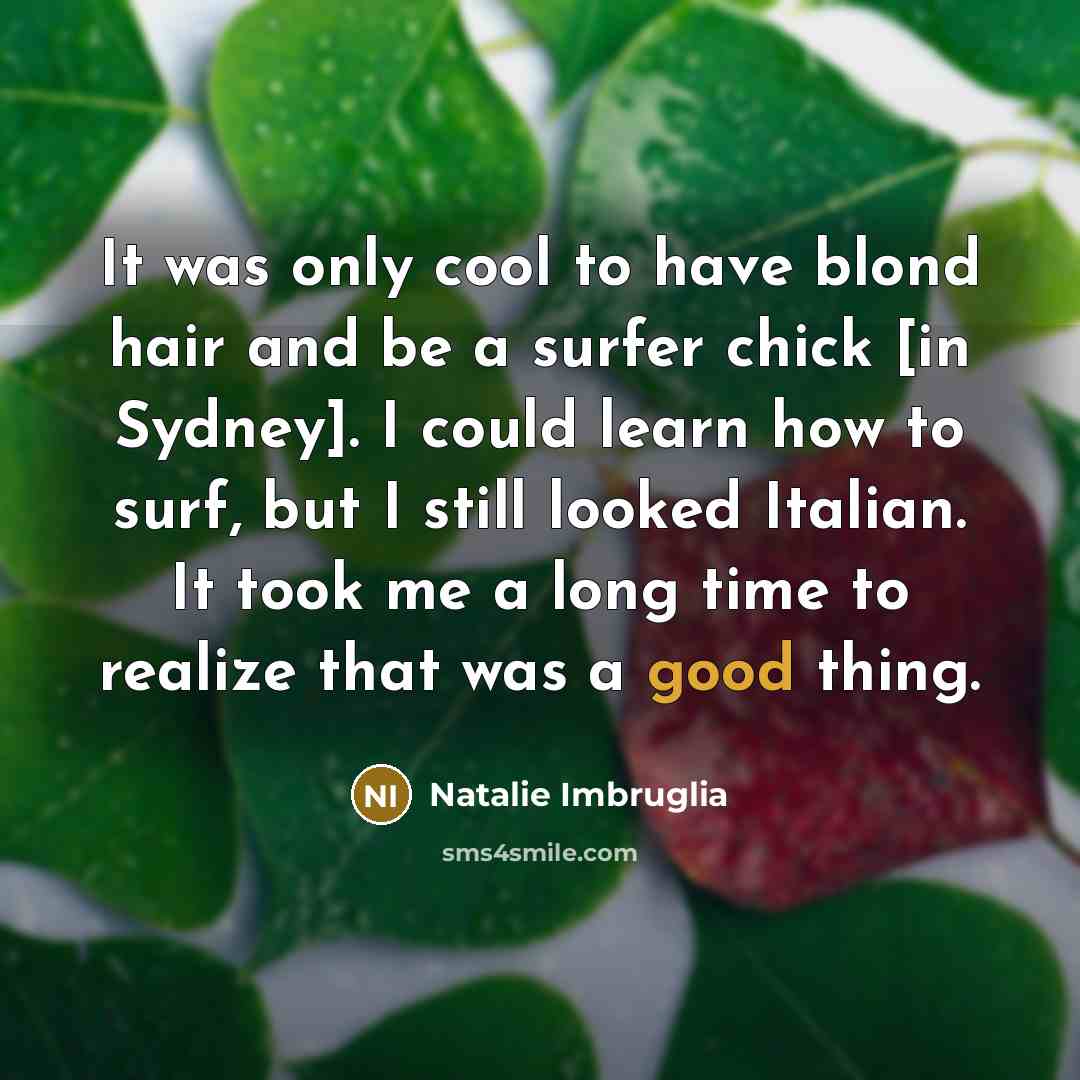 “It was only cool to have blond hair and be…” quote by Natalie Imbruglia