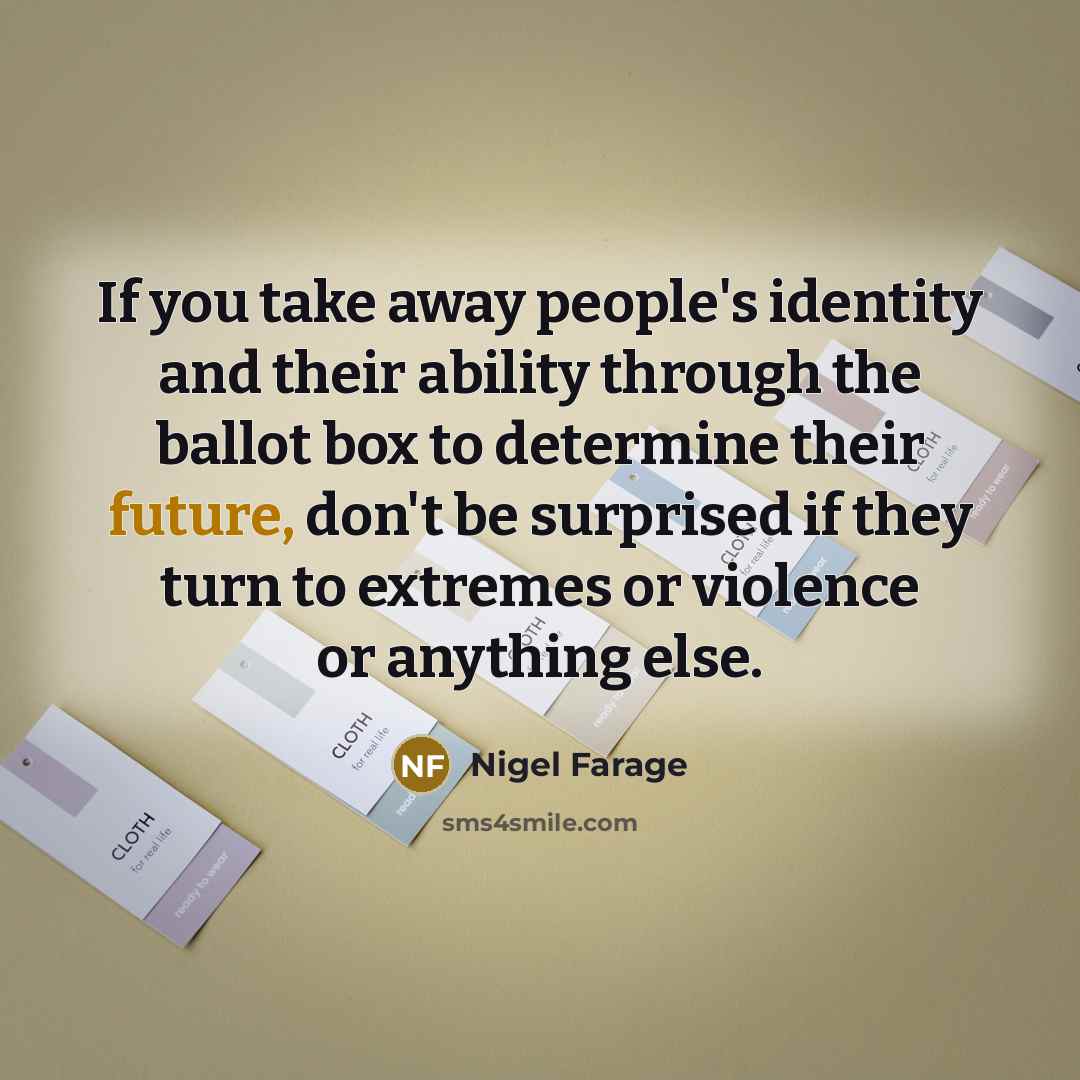 “If you take away people's identity and their ability through…” quote by Nigel Farage