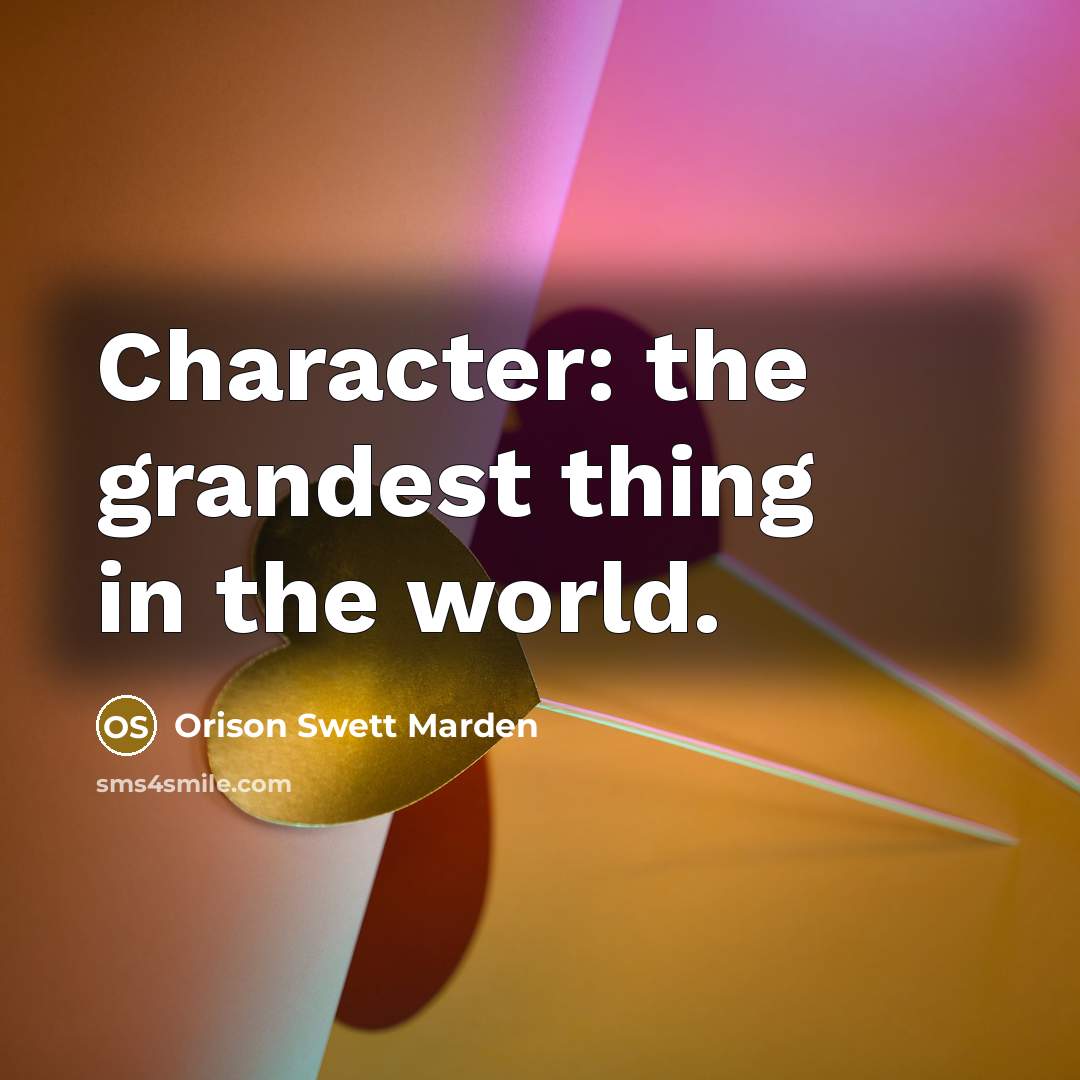 “Character: the grandest thing in the world.…” quote by Orison Swett Marden