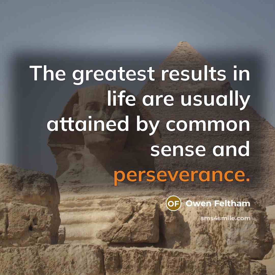 “The greatest results in life are usually attained by common…” quote by Owen Feltham