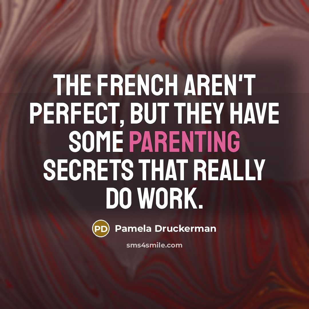 “The French aren't perfect, but they have some parenting secrets…” quote by Pamela Druckerman