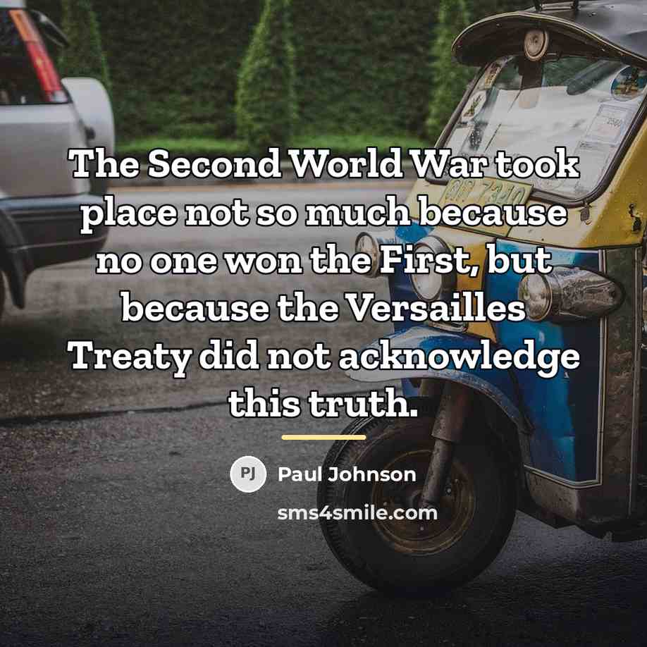“The Second World War took place not so much because…” quote by Paul Johnson