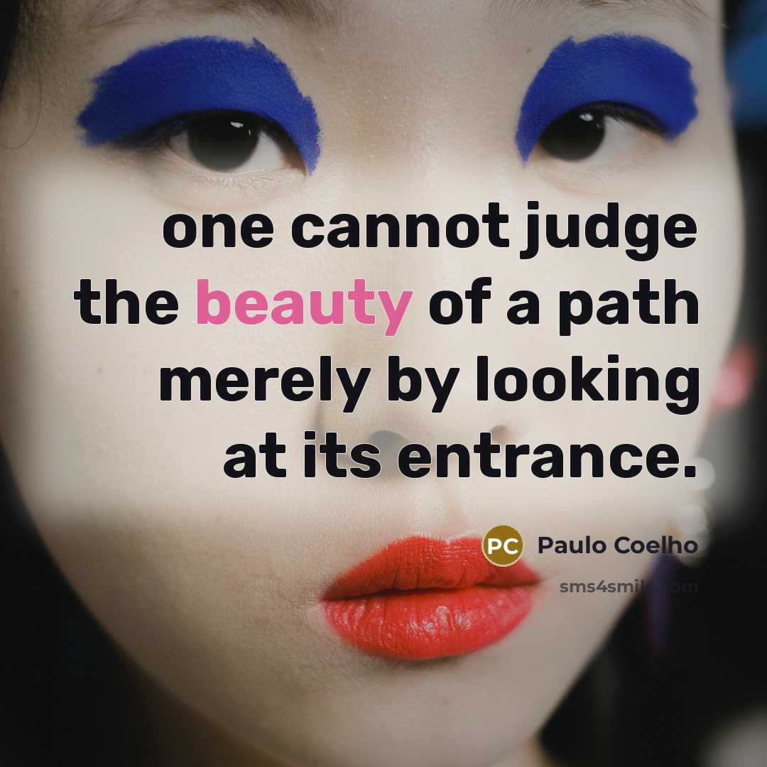 “one cannot judge the beauty of a path merely by…” quote by Paulo Coelho