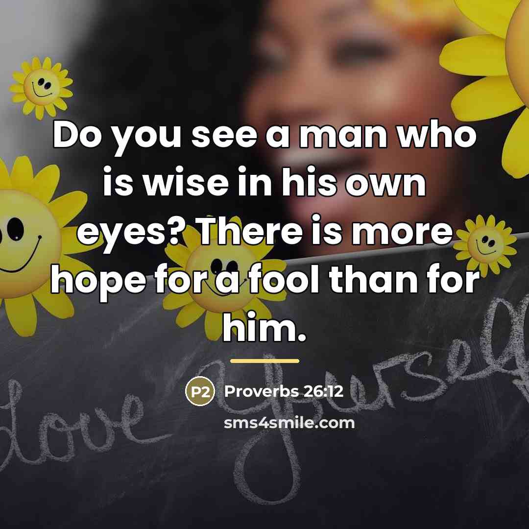 “Do you see a man who is wise in his…” quote by Proverbs 26:12