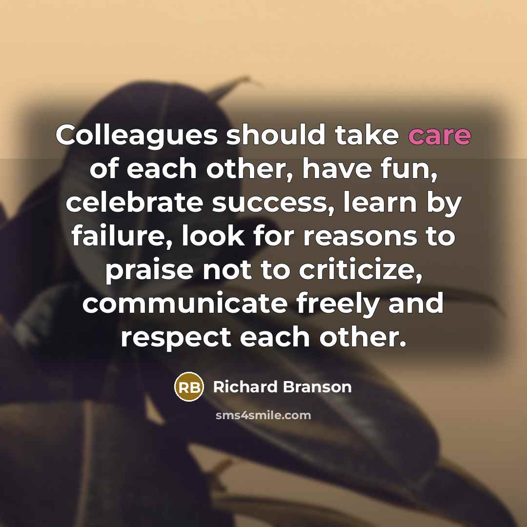 “Colleagues should take care of each other, have fun, celebrate…” quote by Richard Branson