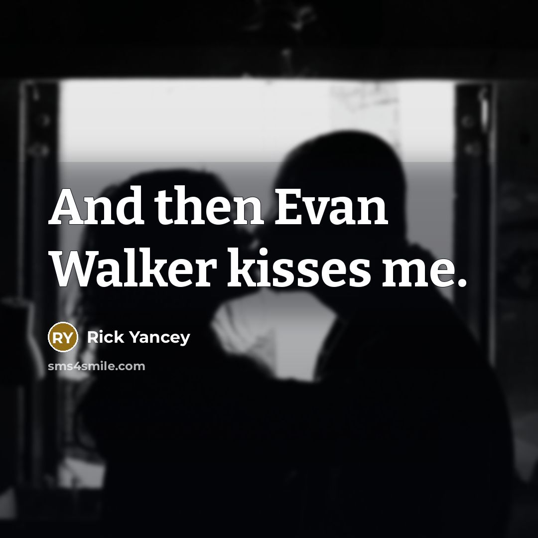 “And then Evan Walker kisses me.” quote by Rick Yancey