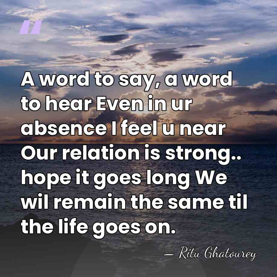 A word to say, a word to hear Even in ur absence&hellip; - Ritu Ghatourey