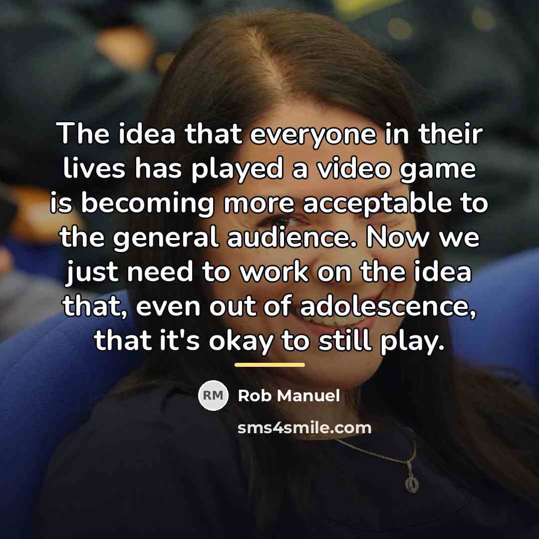 “The idea that everyone in their lives has played a…” quote by Rob Manuel