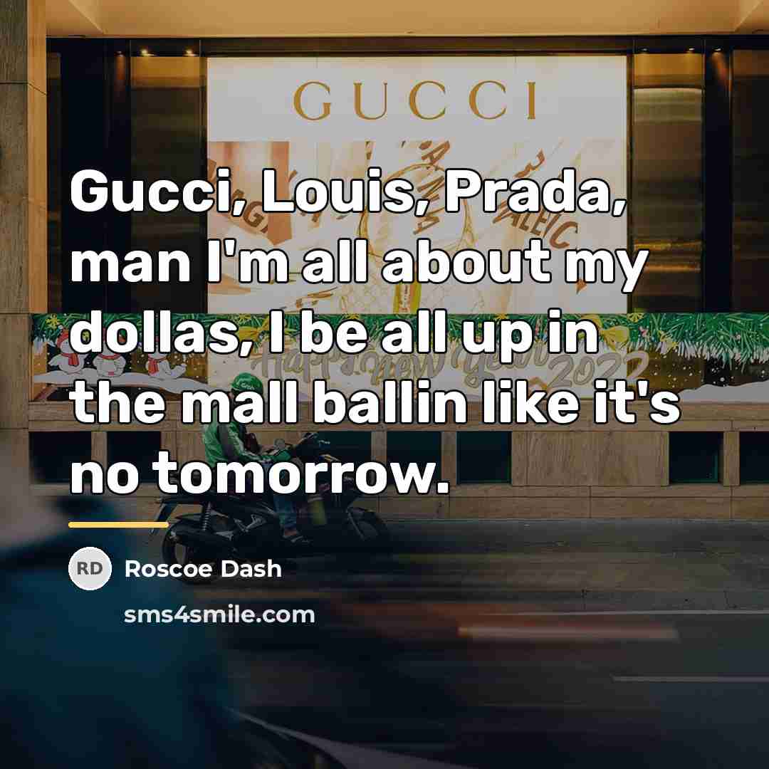 “Gucci, Louis, Prada, man I'm all about my dollas, I…” quote by Roscoe Dash